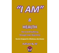 “I AM” & Health: The End of Suffering Through Inner Alignment: You Are Designed for Wholeness, Not Disease ("I AM" By HG)