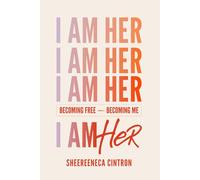 I Am Her: Becoming Free, Becoming Me