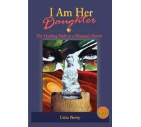 I Am Her Daughter: The Healing Path to a Woman's Power: Volume 2 (Woman, Awake)