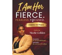 I Am Her Featuring Nicole Golden: Firece. Fearless. Focused.
