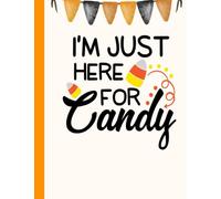 I am here for candy Composition Notebook: Happy Halloween Journal Notebook, Spooky Halloween Notebook For Men, Women, Boys And Girls, Students, Teachers | 8.5x11 in 100 Pages