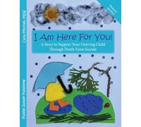 I Am Here For You!: A Story to Support Your Grieving Child Through Death From Suicide (Pronoun of person who died: he/him/his)
