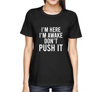 I am here I am Awake T-Shirt Don't Push it Saying Top (UK, Alpha, M, Regular, Regular, Black)