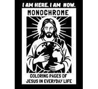 I Am Here. I am Now.: Monochrome Coloring Pages of Jesus in Everyday Life