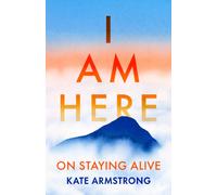 I Am Here : On Staying Alive