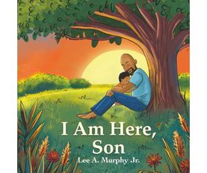 I Am Here, Son: A Children's Picture Book About the Bond Between a Father and His Son.