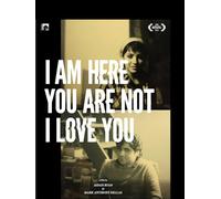 I Am Here You Are Not I Love You