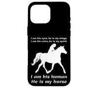 I Am His Eyes He Is My Wings I Am His Human He Is My Horse Case for iPhone 16 Pro Max