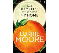 I Am Homeless If This Is Not My Home: 'The most irresistible contemporary American writer.' NEW YORK TIMES BOOK REVIEW (Main)