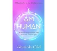 I AM HUMAN: Transmuting Shadow into Unicorn Plasma Gas