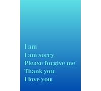 I AM I AM SORRY PLEASE FORGIVE ME: Inspirational Lined Notebook With Affirmation