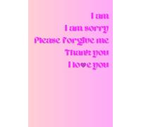 I AM I AM SORRY PLEASE FORGIVE: Motivational Lined Notebook To Write In