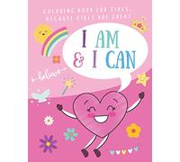 I AM & I CAN: Coloring Book For Girls, Because Girls Are Great