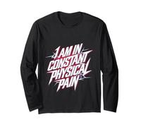 I Am in Constant Physical Pain Adult Struggles Humor |- Long Sleeve T-Shirt