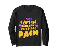 I Am In Constant Physical Pain Adult Struggles Humor Long Sleeve T-Shirt