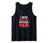 I Am in Constant Physical Pain Adult Struggles Humor |- Tank Top