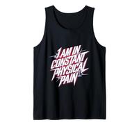 I Am in Constant Physical Pain Adult Struggles Humor |- Tank Top