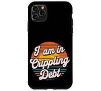 I Am In Crippling Debt Financial Humor Broke Money - Case for iPhone 11 Pro Max