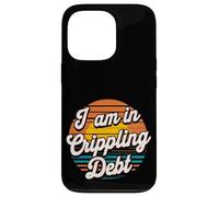 I Am In Crippling Debt Financial Humor Broke Money - Case for iPhone 13 Pro