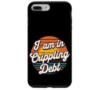 I Am In Crippling Debt Financial Humor Broke Money - Case for iPhone 7 Plus/8 Plus