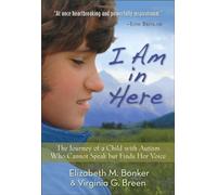 I am in Here: The Journey of a Child with Autism Who Cannot Speak But Finds Her Voice