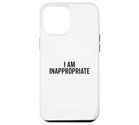 I Am Inappropriate Funny Humor for Those Who Don't Care Case for iPhone 12 Pro Max