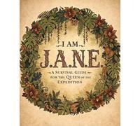 I AM J.A.N.E.: A Survival Guide for the Queen of the Expedition