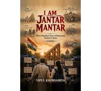 I AM JANTAR MANTAR: Three Hundred Years of Democracy, Etched in Stone