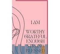 I AM Journal: I AM Worthy. Grateful. Enough. Strong. Blessed.