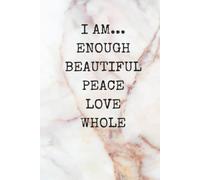 I AM... JOURNAL/NOTEBOOK/DIARY: I AM ENOUGH, BEAUTIFUL, PEACE, LOVE, WHOLE