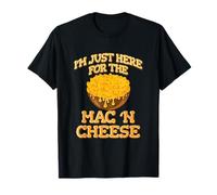 I Am Just Here For The Mac N Cheese T-Shirt