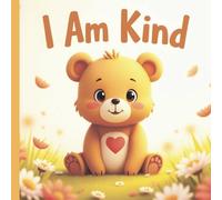I Am Kind: A Must-Have Book to Nurture Gentle Hearts and Big Feelings (I Am… Books for Little Feelings)