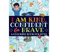 I Am Kind, Confident and Brave: An Inspirational Coloring Book For Boys