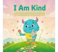 I Am Kind: Positive Affirmations for Kids Ages 4-8 to Nurture Empathy, Kindness, and a Caring Heart (I Am Series: Positive Affirmations for Kids)