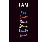 I AM Kind Smart Brave Strong Capable Loved Notebook: A Journal for Daily Affirmations, Positive Thinking & Self-Belief