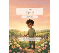 I Am Kind: The I Am Series, Book 5 • A gentle story about the small, quiet ways kindness grows.