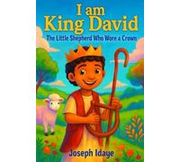 I am King David: The Little Shepherd Who Wore a Crown (Legends for Little Leaders)