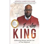 I Am King: Embracing Destiny and the Call of True Manhood