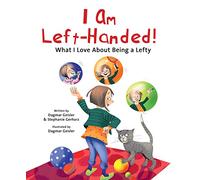 I Am Left-Handed!: What I Love about Being a Lefty (The Safe Child, Happy Parent)