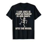 I Am Like 12 People Packed in One Body Spin The Wheel Funny T-Shirt