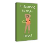 I Am Listening to My Body! Body Positive Poster 4 Canvas Poster Wall Art Decor Print Picture Paintings for Living Room Bedroom Decoration 16x24inch(40x60cm)