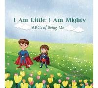 I Am Little, I Am Mighty : ABCs of Being Me: ABC Affirmation Book for Confident Kids