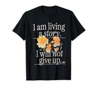 I Am Living A Story I Will Not Give Up to Write Love On Her T-Shirt