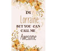 I Am Lorraine But You Can Call Me Awesome: Personal First Name Journal Notebook 120 pages College Ruled Notebook Journal & Diary for Writing & Note ... for Girls and Women - Gold Roses Floral Print