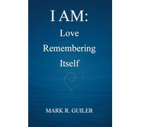 I AM: Love Remembering Itself