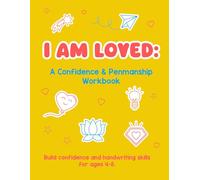 I AM LOVED:: A Confidence & Penmanship Workbook Build confidence and handwriting skills for ages 4-8
