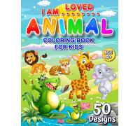 I Am Loved: Animal Coloring Book For Kids: 50 Easy, Cute And Unique Animal Designs - Featuring Cats, Dogs And More, Each With a Positive Affirmation ... Creativity, Relaxation & Confidence. Ages 4+