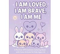 I Am Loved, I Am Brave, I Am Me: A Kids’ Affirmation Coloring Book: 40 Uplifting Pages with Cute Animals to Build Confidence and Kindness