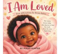 I Am Loved: My First Affirmations: A Love Letter to Brown Babies (Brown Baby Affirmations™)