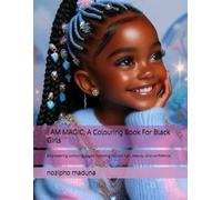 I AM MAGIC: A Colouring Book For Black Girls: Empowering colouring pages featuring natural hair, beauty, and confidence
